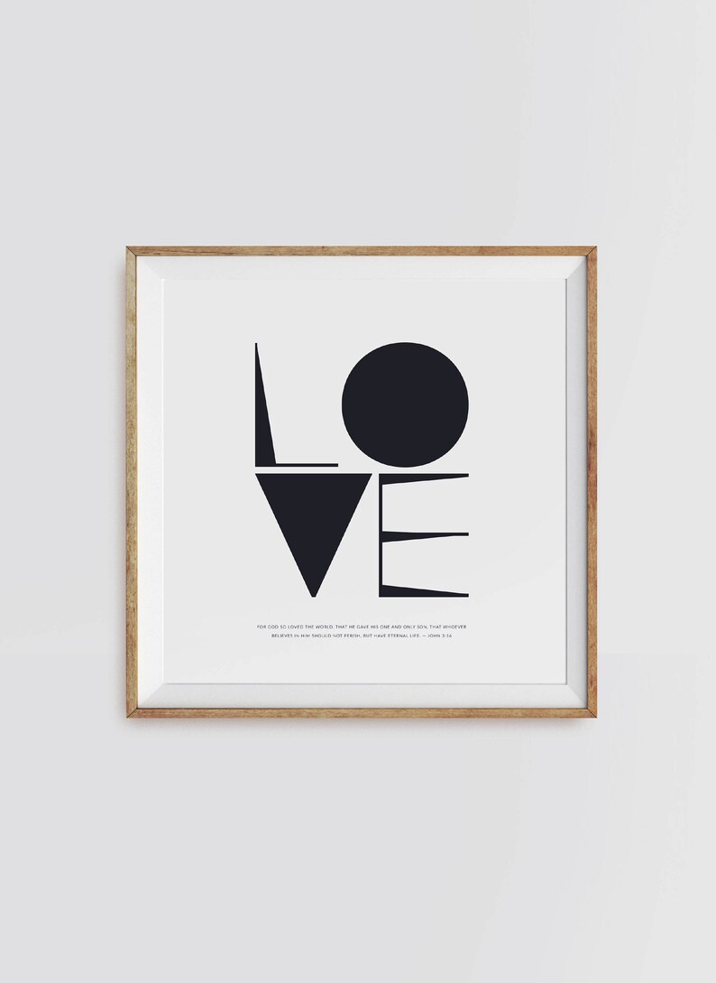 May include: A black and white geometric design of the word "LOVE" with a quote from the Bible: "For God so loved the world, that he gave his one and only Son, that whoever believes in him shall not perish but have eternal life." - John 3:16