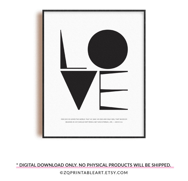 May include: Black and white printable art print with the word "LOVE" in bold, geometric shapes. The print includes a Bible verse: "For God so loved the world, that he gave his one and only Son, that whoever believes in him should not perish, but have eternal life." - John 3:16