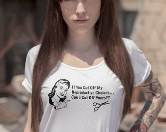 If You Cut Off My Reproductive Choices Can I Cut Off Yours? - War on Women Pro Rights 2020 T-shirt - Ladies Slim Fit Sizes