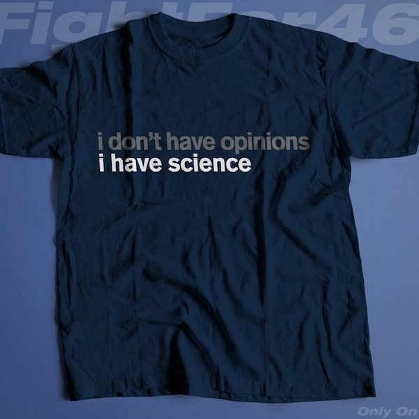 I Don't Have Opinions I Have Science - Technology and Science Education Resistance 2020 T-shirt - Men's Unisex and Ladies Slim Fit Sizes