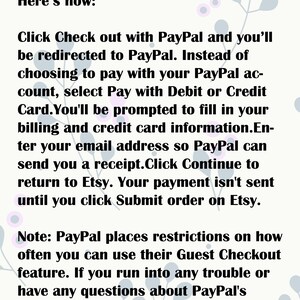 May include: Text explaining how to pay with a credit card via PayPal without a PayPal account. The text mentions that you will be redirected to PayPal, where you can enter your billing and credit card information. You will then receive a receipt and can click Continue to return to Etsy. The text also notes that PayPal places restrictions on how often you can use their Guest Checkout feature.