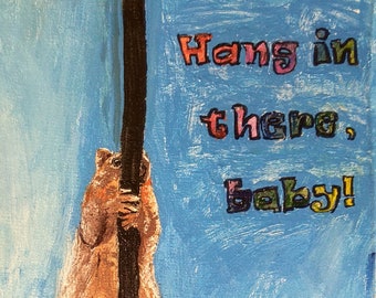 Small Clear Framed Acrylic Painting—"Hang in there!"