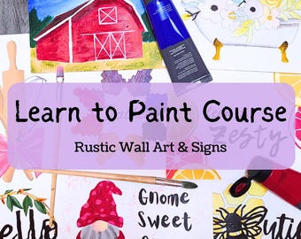 May include: An assortment of paintings and art supplies, including a red barn landscape, a gnome illustration, and a bee design. The text "Learn to Paint Course" and "Rustic Wall Art & Signs" are also visible.