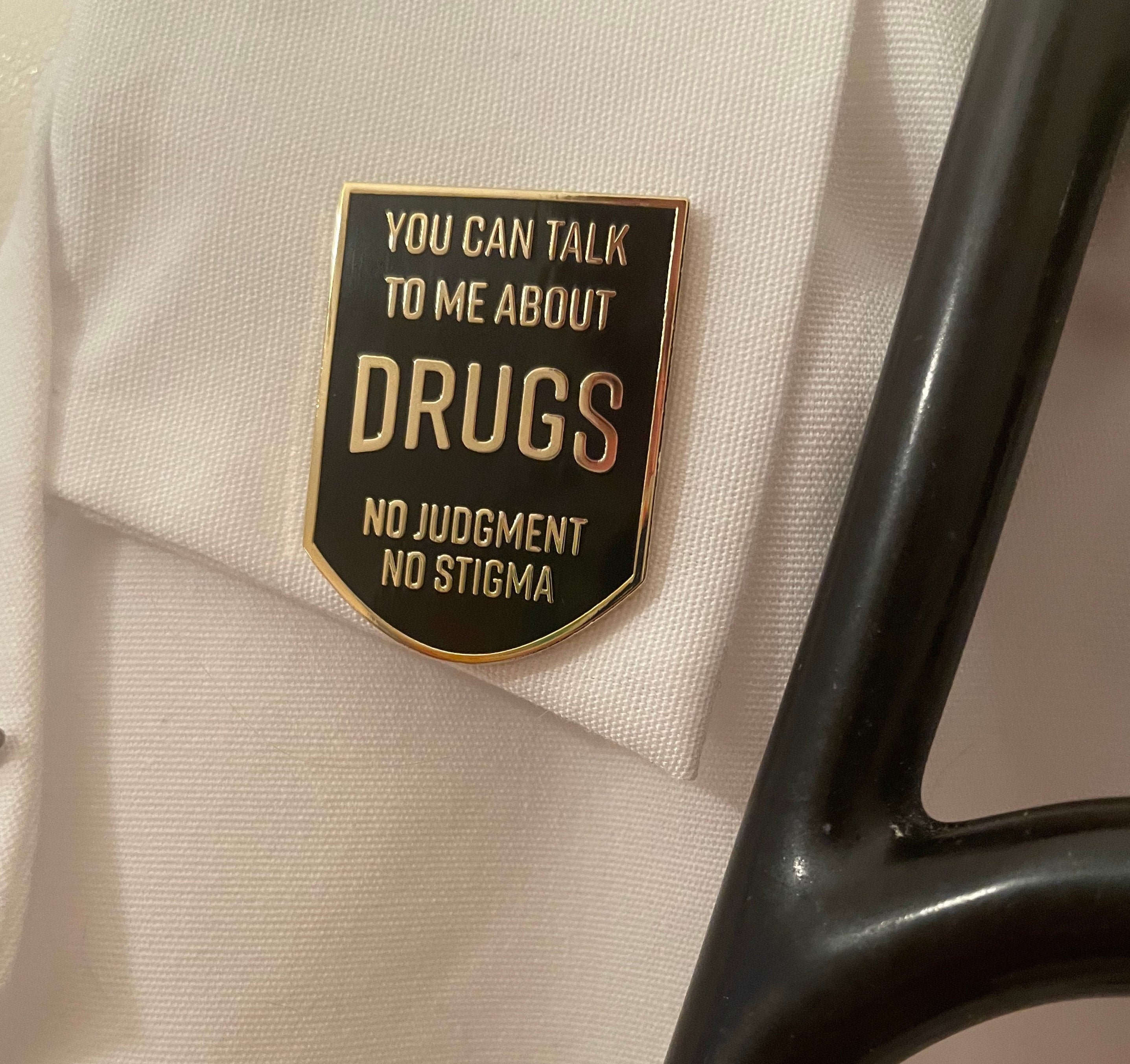 You Can Talk To Me About Drugs Hard Enamel Pin