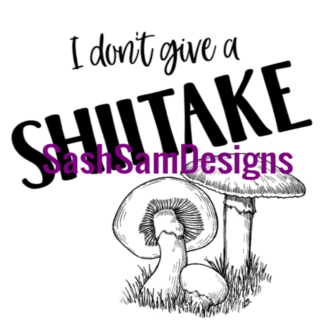 I Dont Give a Shiitake, Funny Quote, Svg, Dishtowel,glasses, Mugskitchen Sign, Apron,instant