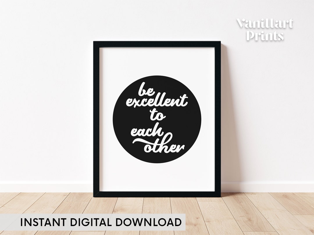 Be Excellent to Each Other, Printable Inspirational Quote, Calligraphy ...