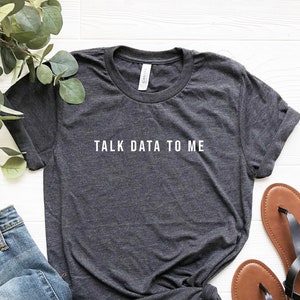 Talk Data To Me Shirt, Data Analyst Shirt, Scientist Shirt, Statistics Shirt, Computer Science Gift