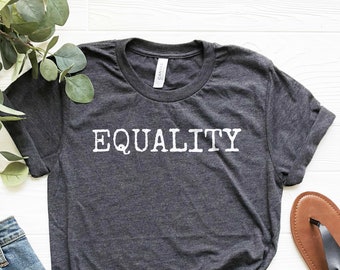 Equality Shirt, Equal Rights Shirt, Protest Shirt, Activist Shirt, Feminist Shirt,  Human Rights Shirt