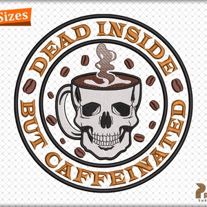 May include: A black and white skull inside a coffee cup with steam coming out of the top. The cup is surrounded by a circle with the text "Dead Inside But Caffeinated" in a black and brown font.