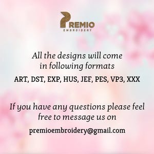 May include: A pink and white blurred background with the text "PREMIO EMBROIDERY" in brown text. The text "All the designs will come in following formats ART, DST, EXP, HUS, JEF, PES, VP3, XXX" is in brown text. The text "If you have any questions please feel free to message us on premioembroidery@gmail.com" is in brown text.