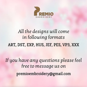 May include: A pink and white blurred background with the text "PREMIO EMBROIDERY" in brown text. The text "All the designs will come in following formats ART, DST, EXP, HUS, JEF, PES, VP3, XXX" is in black text. The text "If you have any questions please feel free to message us on premioembroidery@gmail.com" is in black text.