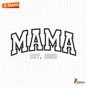 May include: Black and white embroidery design of the word "MAMA" in a varsity style font with the text "EST. 2025" underneath.