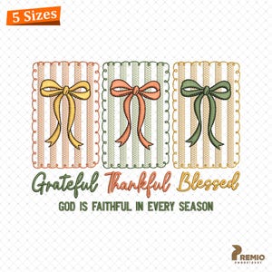 May include: An embroidered design with three rectangular panels, each with vertical stripes and scalloped edges. The panels display bows in yellow, coral, and green. The text reads "Grateful Thankful Blessed" and "GOD IS FAITHFUL IN EVERY SEASON".