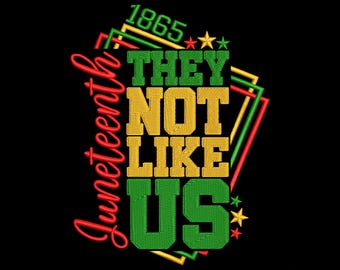 They Not Like Us Embroidery Designs, Juneteenth Embroidery Design, Black History Afro Juneteenth 1865  Embroidery Machine Design Files