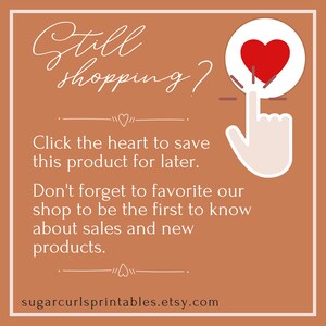 May include: A graphic with a white hand pointing to a red heart inside a white circle. The text reads "Still shopping? Click the heart to save this product for later. Don't forget to favorite our shop to be the first to know about sales and new products. sugarcurlsprintables.etsy.com"
