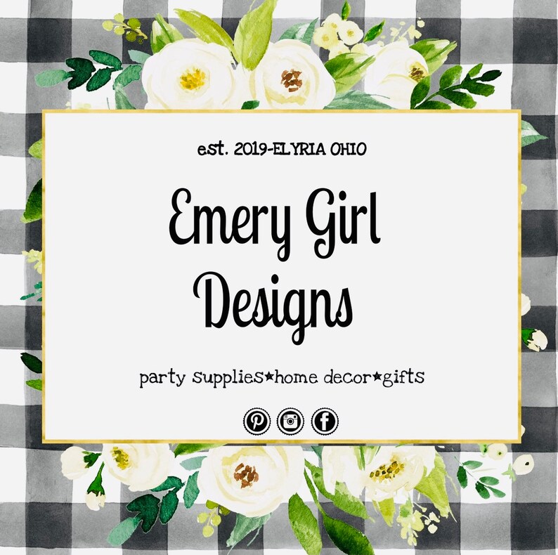 May include: A white and black gingham background with white flowers. A gold frame with the text "est. 2019-ELYRIA OHIO" and "Emery Girl Designs" in black text. Below the text is "party supplies home decor gifts" in black text. Social media icons for Pinterest, Instagram, and Facebook are below the text.