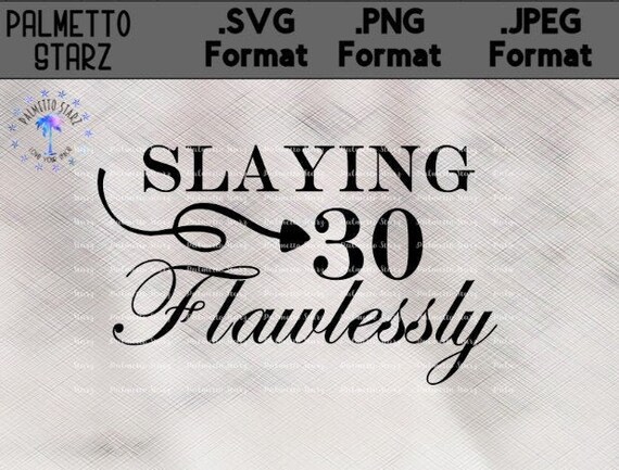 Download Slaying 30 Flawlessly Svg Birthday Slay Flawless Svg Cutting Etsy