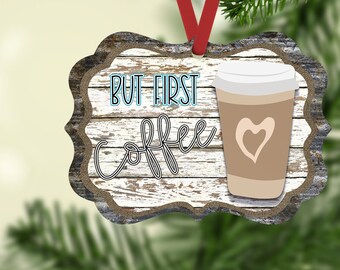Benelux Aluxe But First Coffee Ornament Sublimation Design PNG for Ashley Dodd Aluxe Ornament from Aparecium Design Co Beneluxe Farmhouse