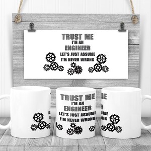 May include: Two white mugs with black text and gear designs. The text on the mugs reads "Trust me I'm an Engineer Let's just assume I'm never wrong".