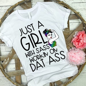 Just a Girl with Sass working on dat ass Sublimation t shirt Digital Design PNG Instant Download PNG