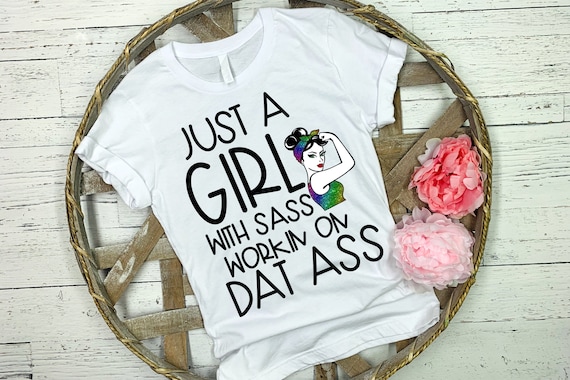 Just A Girl With Sass Workin On Dat A ... Tshirt Just A Girl With Sass Workin On Dat A ... Tshirt