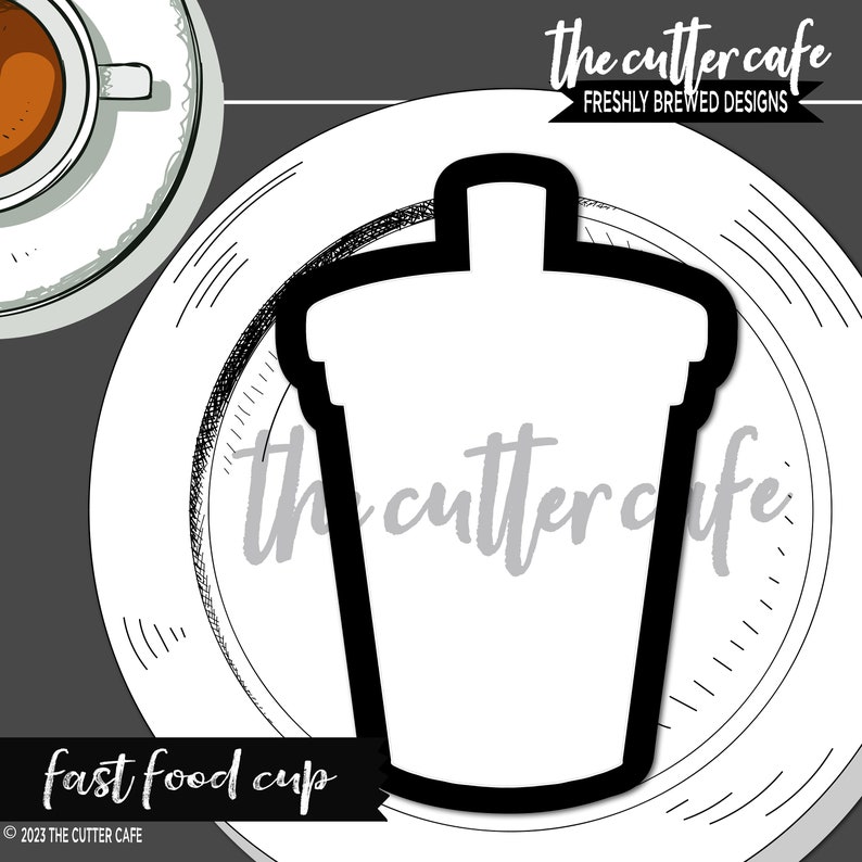 May include: A black and white illustration of a fast food cup cookie cutter. The cutter is on a white plate with a coffee cup in the upper left corner. The text "the cutter cafe" and "freshly brewed designs" are visible.