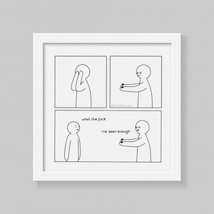 Funny comic strip. A person removes their eyes. Someone watching says "what the fuck". They reply "I've seen enough". Drawn digitally in simplistic cartoon line art style. White frame on grey background.