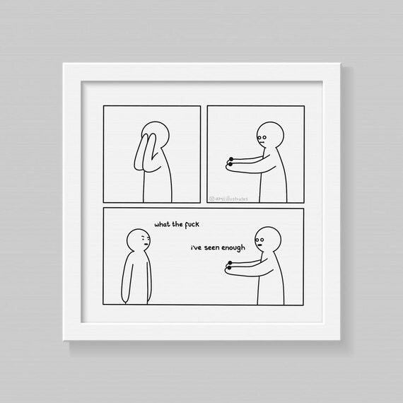 Funny Webcomic 'I've Seen Enough' Comic Art Print, Funny Relatable Life Wall Deco, Cynical Gift Simplistic Illustration