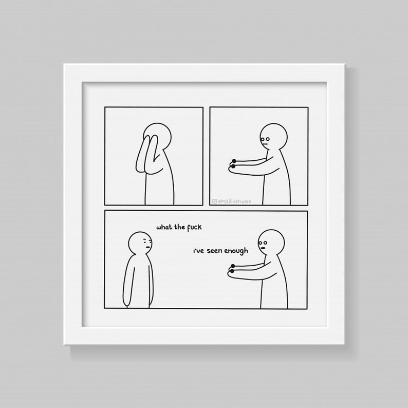 Funny comic strip. A person removes their eyes. Someone watching says "what the fuck". They reply "I've seen enough". Drawn digitally in simplistic cartoon line art style. White frame on grey background.