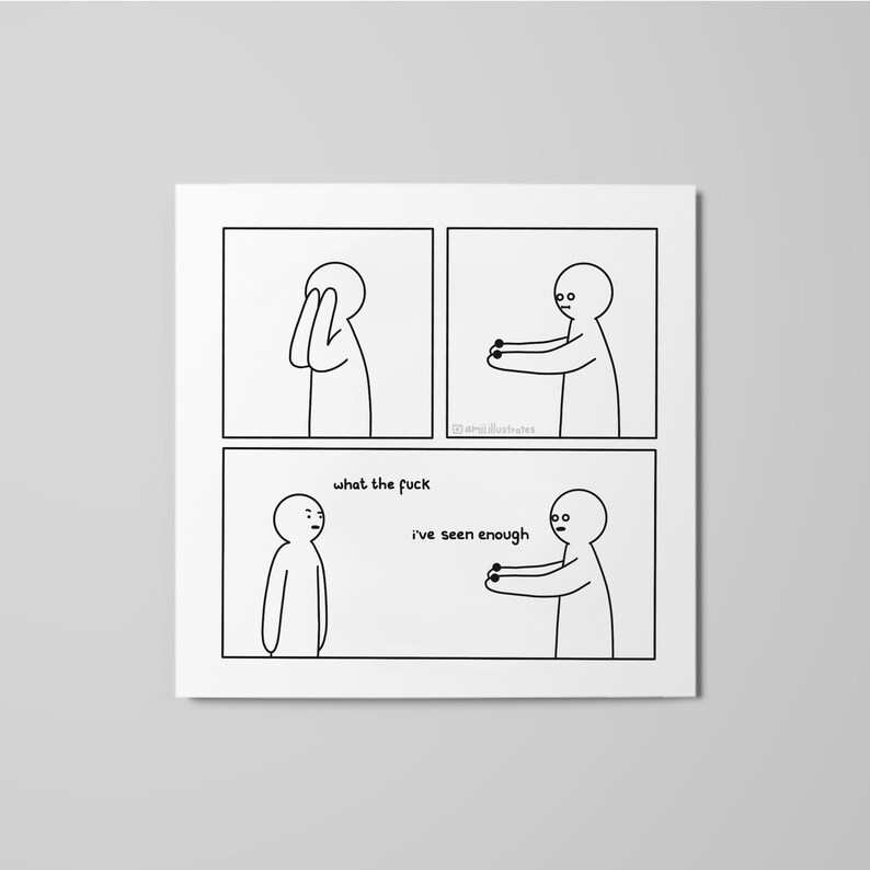 Funny comic strip. A person removes their eyes. Someone watching says "what the fuck". They reply "I've seen enough". Drawn digitally in simplistic cartoon line art style. White print on grey background.