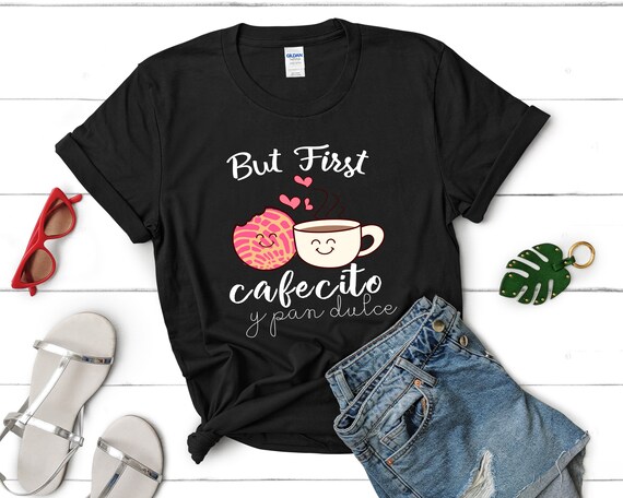 But First Cafecito & Conchas Coffee Pan Dulce T-Shirt But First Cafecito & Conchas Coffee Pan Dulce T-Shirt
