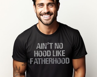 Ain't No Hood Like Fatherhood Dad Life Shirt - Funny Dad Gift