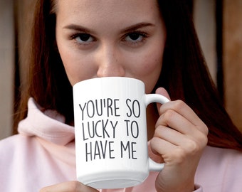 You're So Lucky To Have Me | Funny Valentine's Gift | Gift For Boyfriend  | Gift For Husband | Birthday Gift For Him | Funny Gift For Him