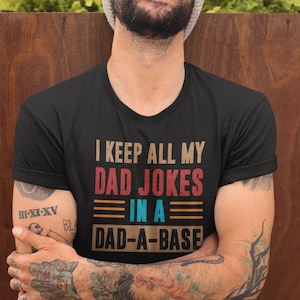 I Keep All My Dad Jokes In A Dad-A-Base | Funny Dad Shirt | Father&#39;s Day Shirt | Dad Joke Shirt | Best Dad Shirt | Dad Gift | Daddy Shirt