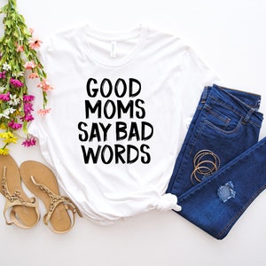 Good Moms Say Bad Words | Gift For Mom | Funny Mom Shirt | Mom&#39;s Life Shirt | Unique Gift For Mom | Mother&#39;s Day Gift | Birthday Gift Mom