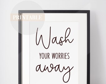 Wash Your Worries Away Print: Funny Bathroom Quote (Digital Download)