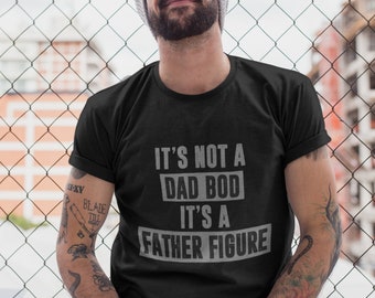 It's Not A Dad Bod It's A Father Figure T Shirt | Father's Day Gift | Funny Dad Shirt | Dad Shirt | Father Shirt | Dad Gift