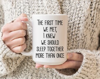 The First Time We Met, I Knew We Should Sleep Together More Than Once |Valentines Day Gift |Gift for Him | Gift For Her | Friends W Benefits