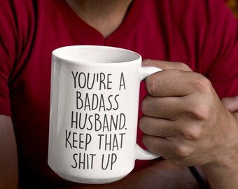 You're A Badass Husband. Keep That Shit Up | Funny Husband Mug | Valentines Gift For Husband