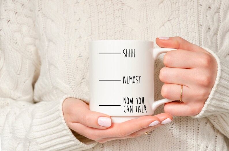 Shhh.. Almost.. Now You Can Talk Naught Coffee Mug Funny Etsy