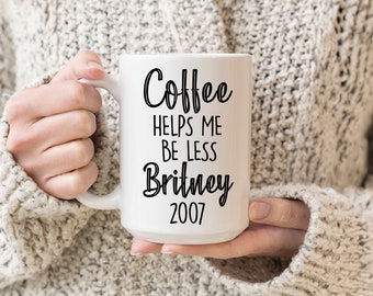 Funny Coffee Mug: Sarcastic Britney 2007 Gift
