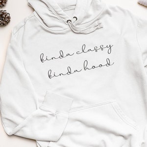 Kinda Classy, Kinda Hood Funny Unisex Hoodie Hoodie With Sayings Gift For Girlfriend image 3