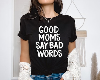 Good Moms Say Bad Words Shirt | Funny Mom Life Tee