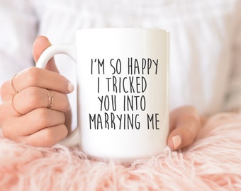 I'm So Happy I Tricked You Into Marrying Me | Gift For Husband | Valentine's Mug | Valentine's Gift | Married Life | Funny Husband Birthday