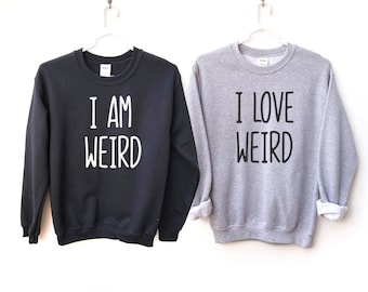 I Am Weird-I Love Weird Matching Couple | Couples Hoodie | Matching Sweatshirts Gift | Valentines Day Matching Outfit | Gift For Him