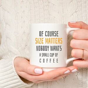 Of Course Size Matters  | Funny Ceramic Coffee Mug |  Coffee Mug Gift