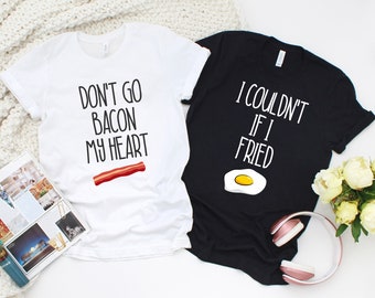 Don't Go Bacon My Heart |I Couldn't If I Fried |Elton John & Kiki Dee Shirt |Couples Shirt |Valentines Shirts |Boyfriend Gift | Gift For Him