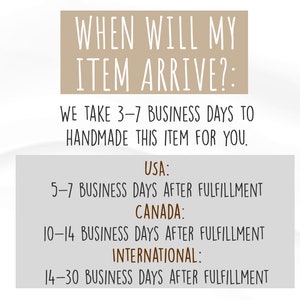 May include: Text on a light brown background reads "WHEN WILL MY ITEM ARRIVE?:" followed by information about processing and shipping times. The text states that it takes 3-7 business days to handmake the item.