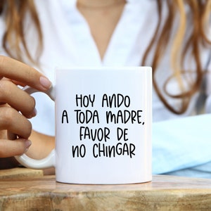 Hoy Ando A Toda Madre | No Chingar | Spanish Mug | Mexican Mug | Latina Coffee Mug | Latina Power | Funny Latina Mug | Latina Gift