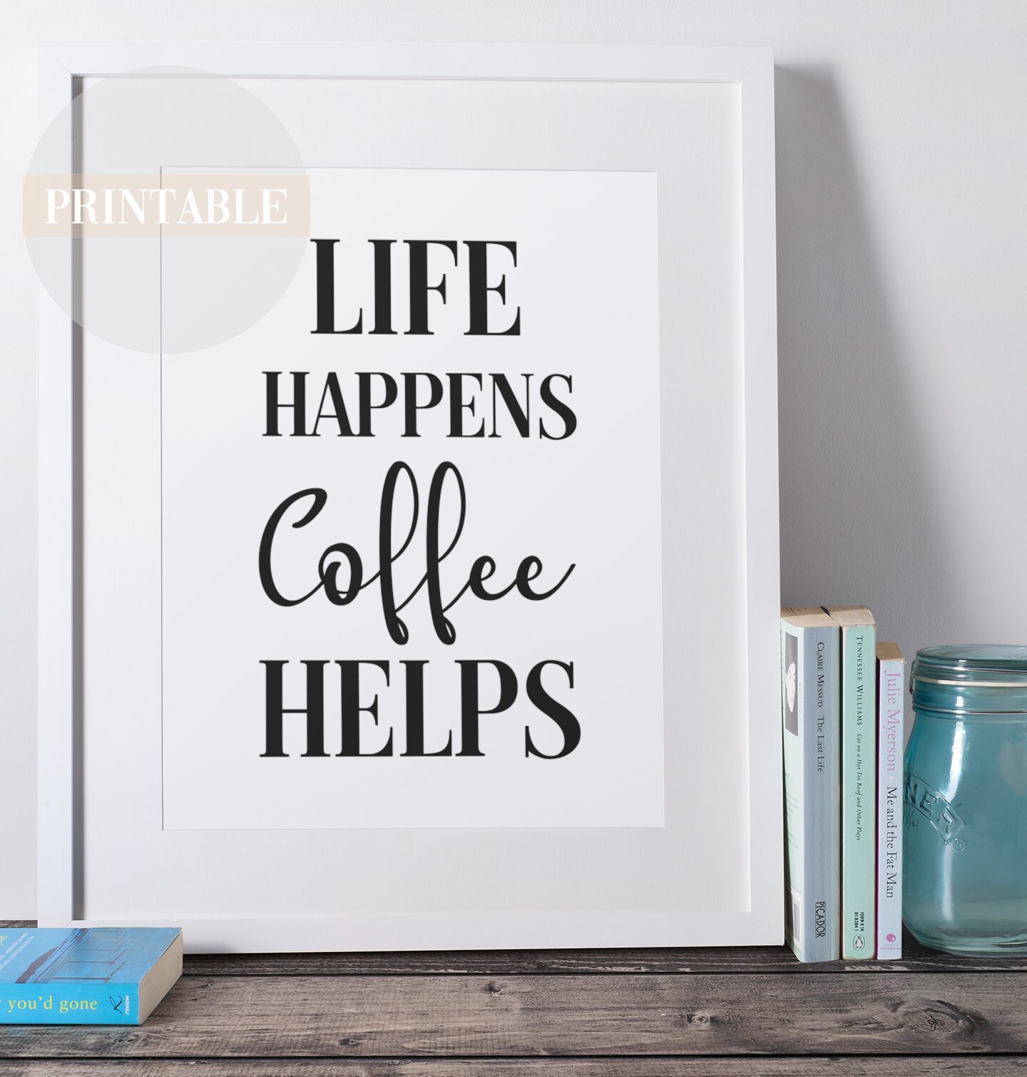 Life Happens Coffee Helps Printable Quote for Home Digital Art Quote Home Decor  Wall Art INSTANT DOWNLOAD Prints PRINTABLE Wall Art - Etsy New Zealand